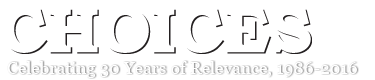 CHOICES: Celebrating 30 Years of Relevance, 1986-2016